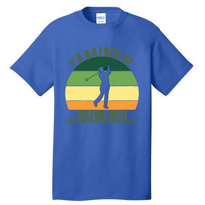 Sincere Unique Id Rather Be Golfing My Granddaughters Cool Gift Tall T-Shirt