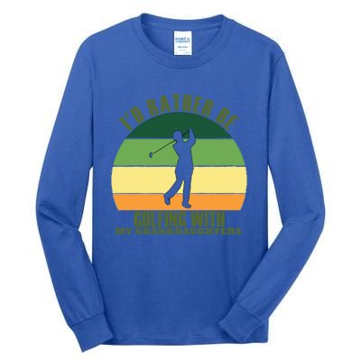 Sincere Unique Id Rather Be Golfing My Granddaughters Cool Gift Tall Long Sleeve T-Shirt