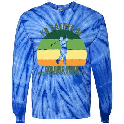 Sincere Unique Id Rather Be Golfing My Granddaughters Cool Gift Tie-Dye Long Sleeve Shirt