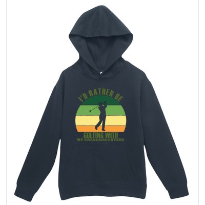 Sincere Unique Id Rather Be Golfing My Granddaughters Cool Gift Urban Pullover Hoodie