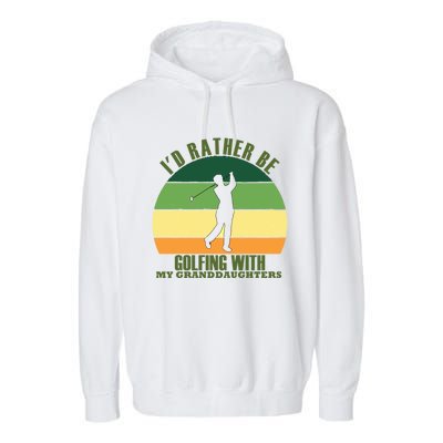 Sincere Unique Id Rather Be Golfing My Granddaughters Cool Gift Garment-Dyed Fleece Hoodie