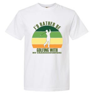 Sincere Unique Id Rather Be Golfing My Granddaughters Cool Gift Garment-Dyed Heavyweight T-Shirt