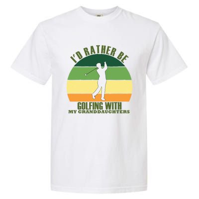 Sincere Unique Id Rather Be Golfing My Granddaughters Cool Gift Garment-Dyed Heavyweight T-Shirt