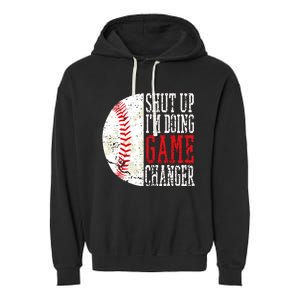 Shut Up IM Doing Game Changer Funny Baseball Players Garment-Dyed Fleece Hoodie