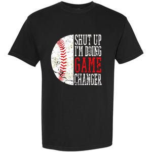 Shut Up IM Doing Game Changer Funny Baseball Players Garment-Dyed Heavyweight T-Shirt