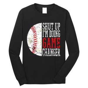 Shut Up IM Doing Game Changer Funny Baseball Players Long Sleeve Shirt