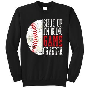 Shut Up IM Doing Game Changer Funny Baseball Players Sweatshirt