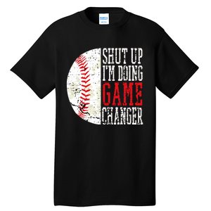 Shut Up IM Doing Game Changer Funny Baseball Players Tall T-Shirt