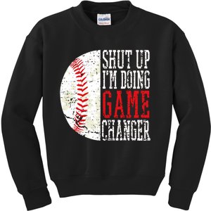 Shut Up IM Doing Game Changer Funny Baseball Players Kids Sweatshirt