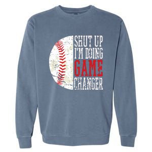 Shut Up IM Doing Game Changer Funny Baseball Players Garment-Dyed Sweatshirt