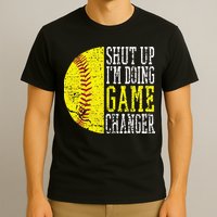 Shut Up I'm Doing Game Changer Funny Baseball Player T-Shirt
