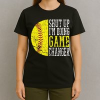 Shut Up I'm Doing Game Changer Funny Baseball Player T-Shirt