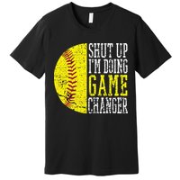 Shut Up I'm Doing Game Changer Funny Baseball Player Premium T-Shirt
