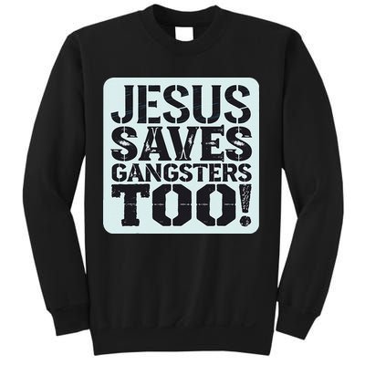 Squabble Up Jesus Saves Gangsters Too! Sweatshirt