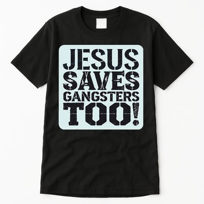 Squabble Up Jesus Saves Gangsters Too! Tall T-Shirt