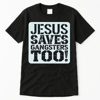 Squabble Up Jesus Saves Gangsters Too! Tall T-Shirt