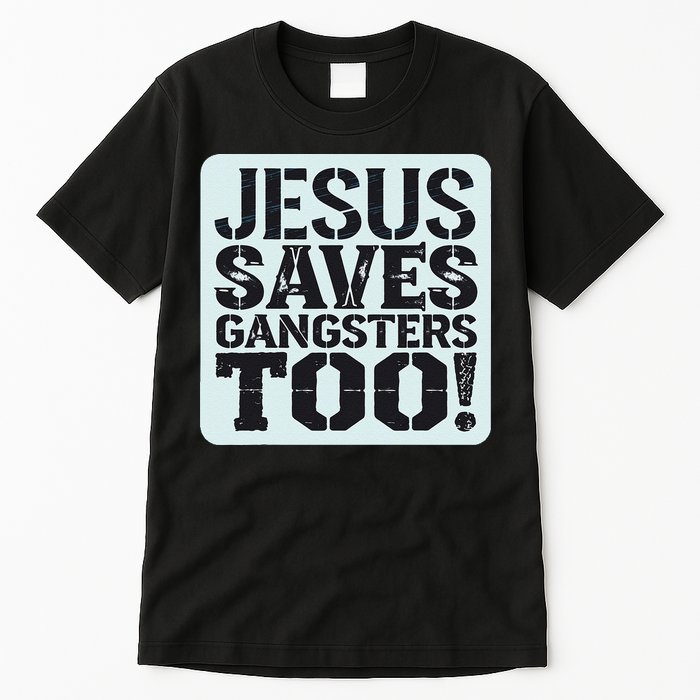 Squabble Up Jesus Saves Gangsters Too! Tall T-Shirt