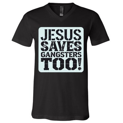 Squabble Up Jesus Saves Gangsters Too! V-Neck T-Shirt