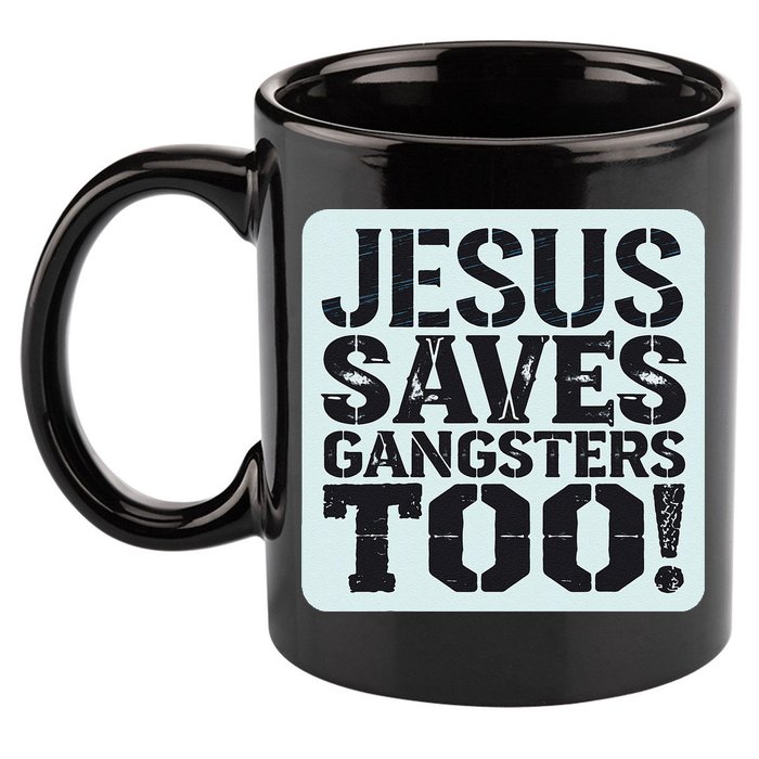 Squabble Up Jesus Saves Gangsters Too! 11oz C Handle Ceramic Mug