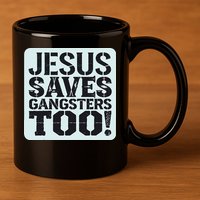 Squabble Up Jesus Saves Gangsters Too! 11oz C Handle Ceramic Mug