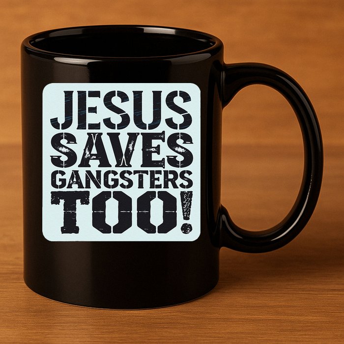 Squabble Up Jesus Saves Gangsters Too! 11oz C Handle Ceramic Mug