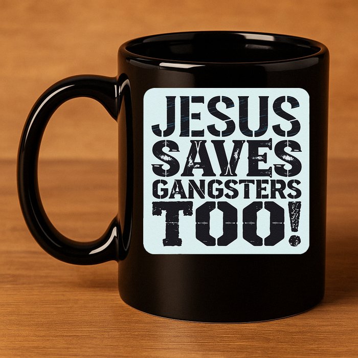 Squabble Up Jesus Saves Gangsters Too! 11oz C Handle Ceramic Mug