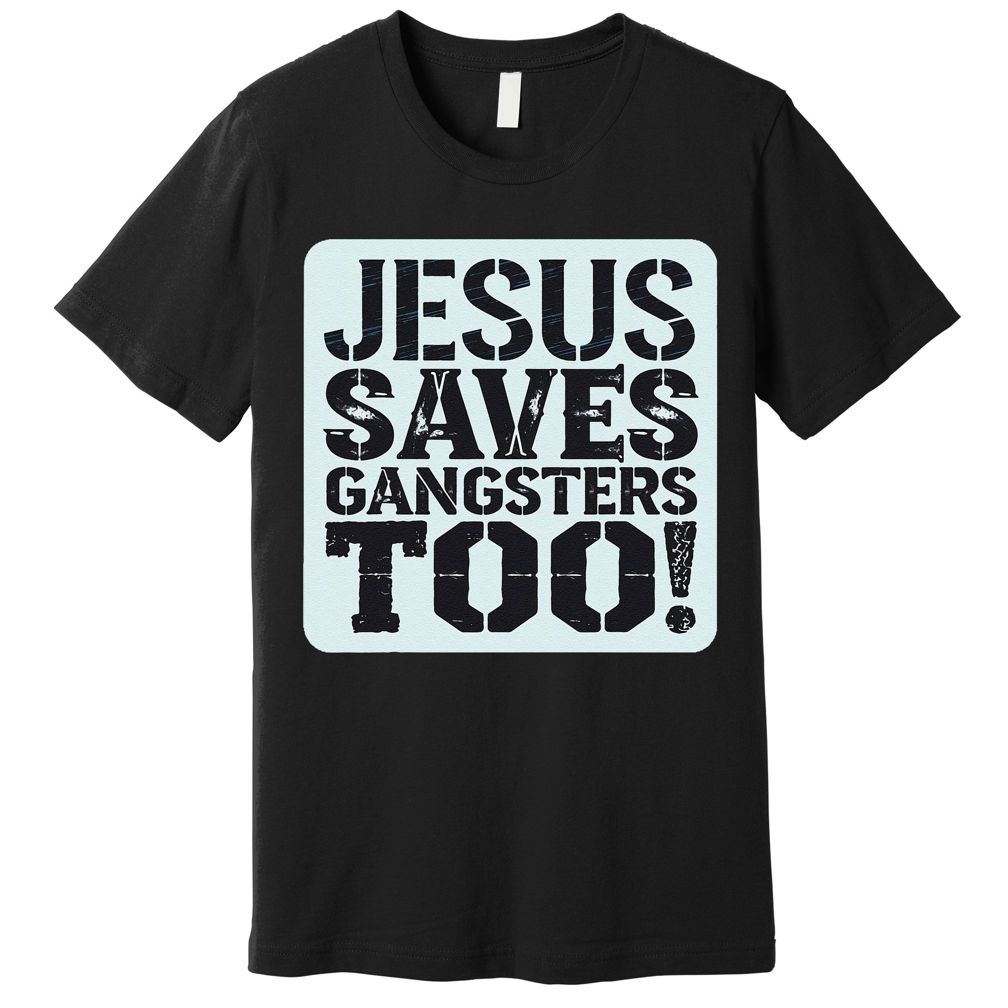 Squabble Up Jesus Saves Gangsters Too! Premium T-Shirt