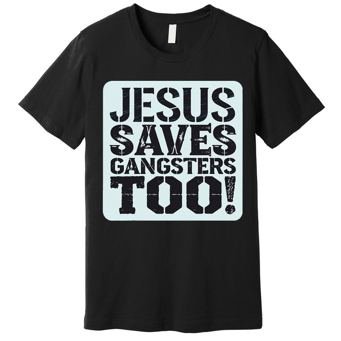 Squabble Up Jesus Saves Gangsters Too! Premium T-Shirt