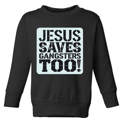 Squabble Up Jesus Saves Gangsters Too! Toddler Sweatshirt