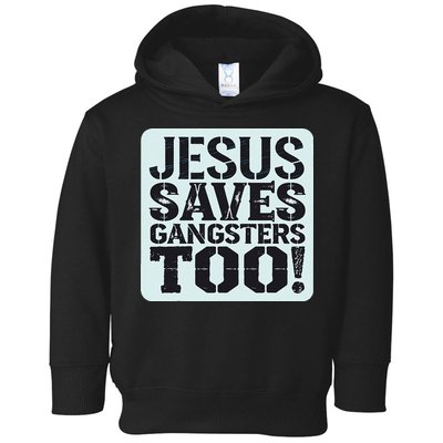 Squabble Up Jesus Saves Gangsters Too! Toddler Hoodie
