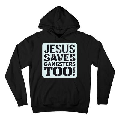 Squabble Up Jesus Saves Gangsters Too! Tall Hoodie