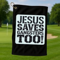 Squabble Up Jesus Saves Gangsters Too! Golf Towel