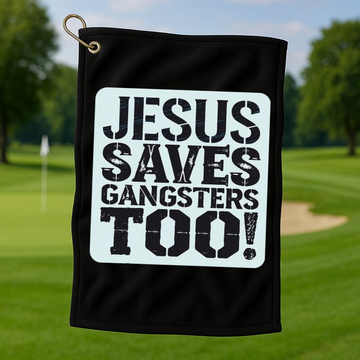 Squabble Up Jesus Saves Gangsters Too! Golf Towel