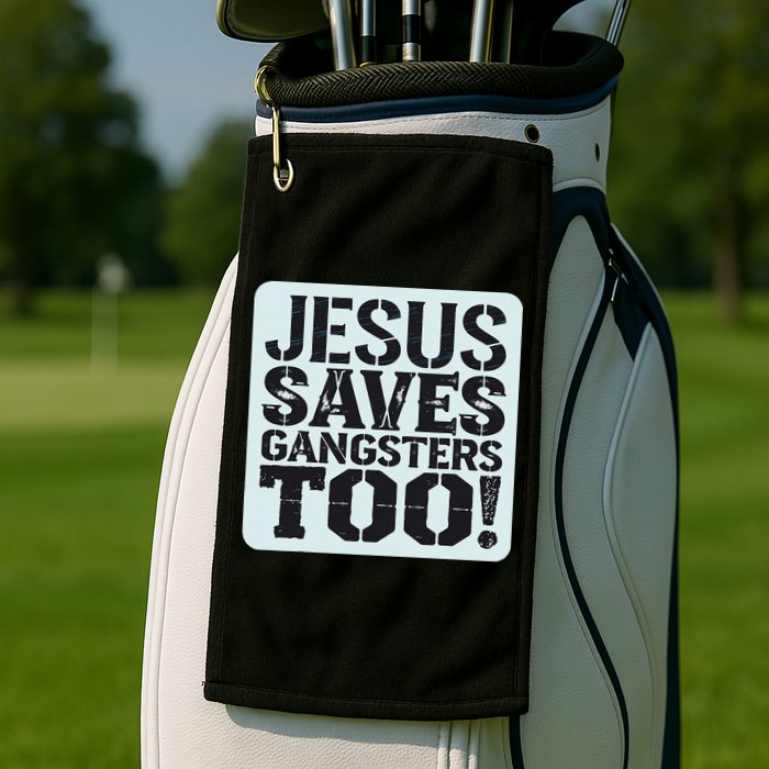 Squabble Up Jesus Saves Gangsters Too! Golf Towel