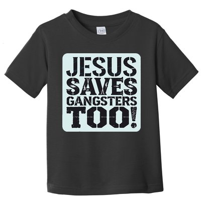 Squabble Up Jesus Saves Gangsters Too! Toddler T-Shirt