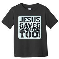 Squabble Up Jesus Saves Gangsters Too! Toddler T-Shirt