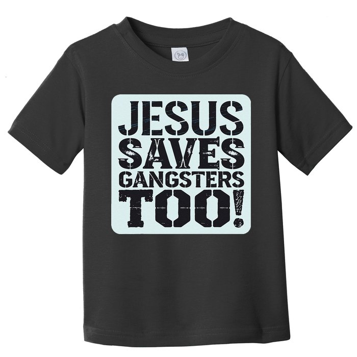 Squabble Up Jesus Saves Gangsters Too! Toddler T-Shirt