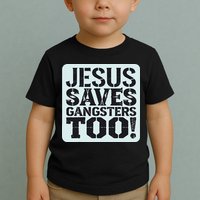 Squabble Up Jesus Saves Gangsters Too! Toddler T-Shirt