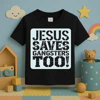 Squabble Up Jesus Saves Gangsters Too! Toddler T-Shirt