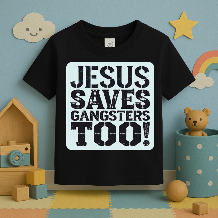 Squabble Up Jesus Saves Gangsters Too! Toddler T-Shirt