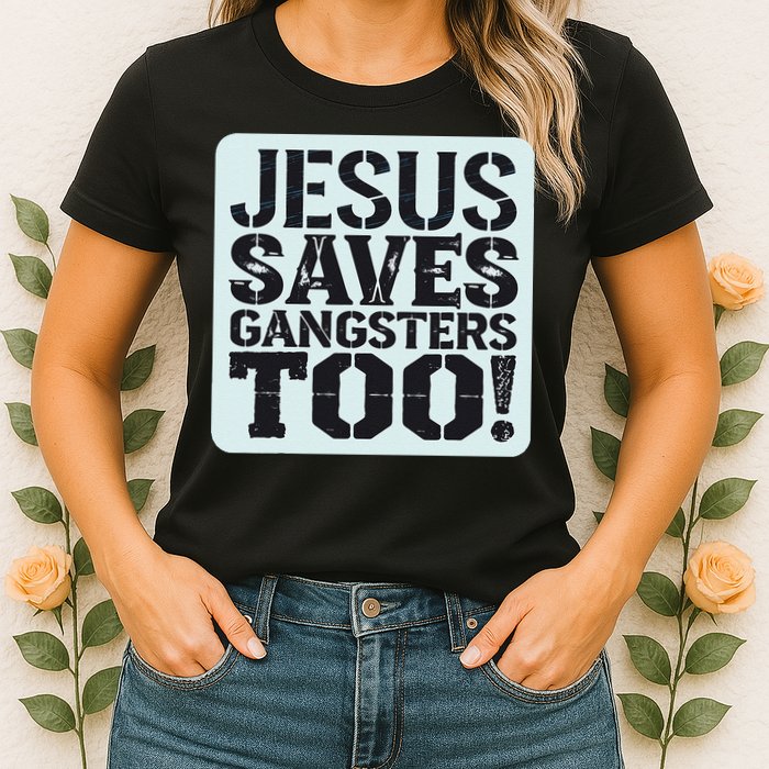 Squabble Up Jesus Saves Gangsters Too! Womens T-Shirt