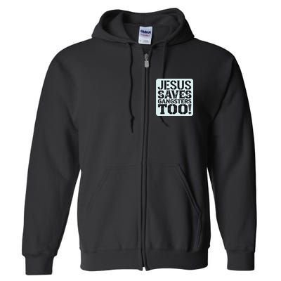 Squabble Up Jesus Saves Gangsters Too! Full Zip Hoodie