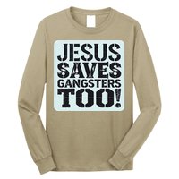 Squabble Up Jesus Saves Gangsters Too! Long Sleeve Shirt