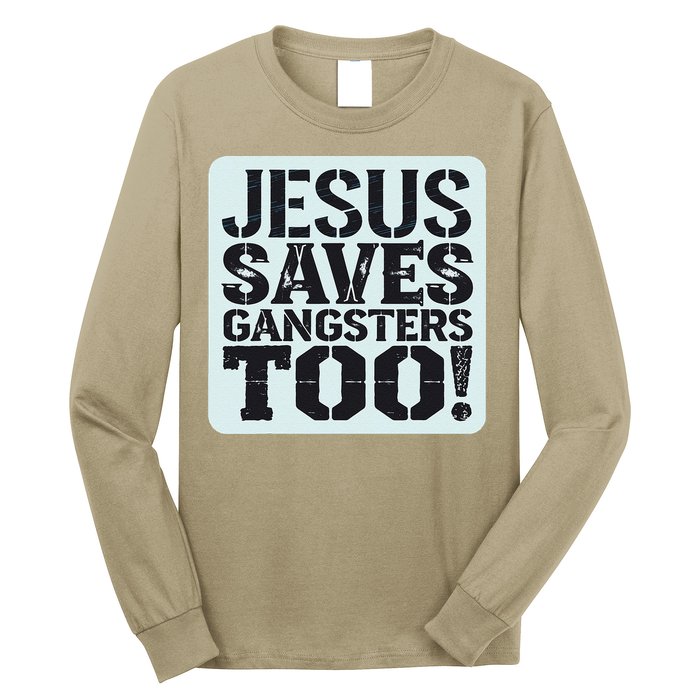 Squabble Up Jesus Saves Gangsters Too! Long Sleeve Shirt