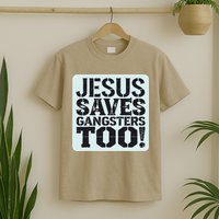 Squabble Up Jesus Saves Gangsters Too! T-Shirt