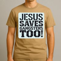 Squabble Up Jesus Saves Gangsters Too! T-Shirt