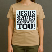 Squabble Up Jesus Saves Gangsters Too! T-Shirt