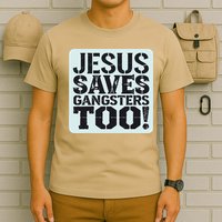Squabble Up Jesus Saves Gangsters Too! T-Shirt