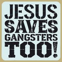 Squabble Up Jesus Saves Gangsters Too! T-Shirt
