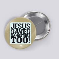 Squabble Up Jesus Saves Gangsters Too! Button
